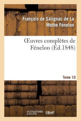 Carte Oeuvres Completes de Fenelon. Tome 10 Fenelon-F