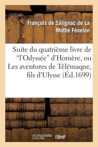 Könyv Suite Du Quatrieme Livre de l'Odyssee d'Homere, Ou Les Avantures de Telemaque, Fils d'Ulysse Fenelon-F
