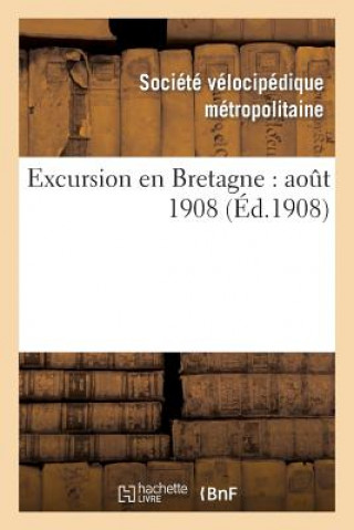 Книга Excursion En Bretagne: Aout 1908 Societe Velocipedique