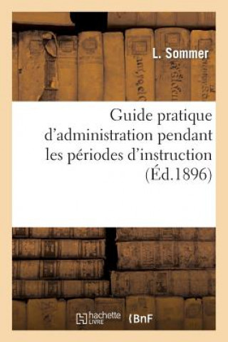 Kniha Guide Pratique d'Administration Pendant Les Periodes d'Instruction A l'Usage Des Officiers Sommer-L