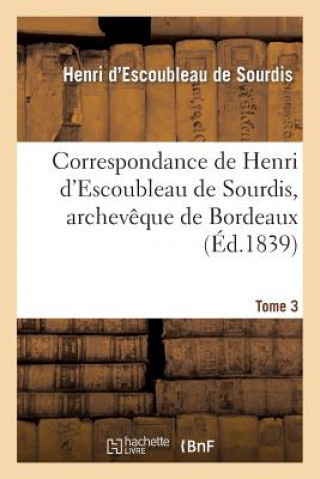 Kniha Correspondance de Henri d'Escoubleau de Sourdis, Archeveque de Bordeaux. Tome 3 De Sourdis-H