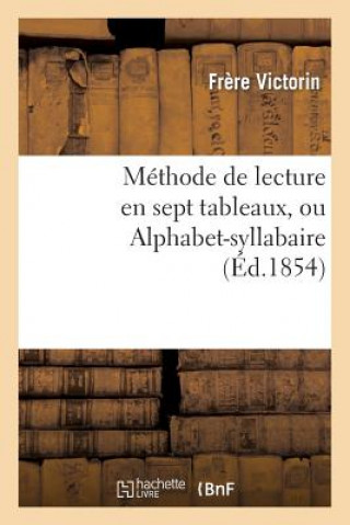 Kniha Methode de Lecture En Sept Tableaux, Ou Alphabet-Syllabaire Victorin-F