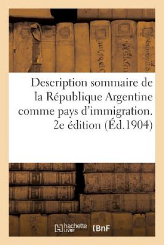 Kniha Description Sommaire de la Republique Argentine Comme Pays d'Immigration. 2e Edition Sans Auteur