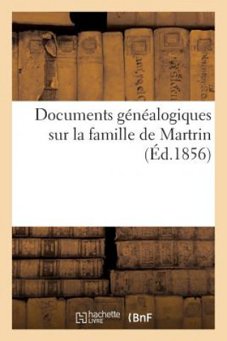 Książka Documents Genealogiques Sur La Famille de Martrin, d'Apres l'Ouvrage de M. H. de Barrau Sans Auteur