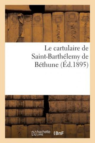 Carte Le Cartulaire de Saint-Barthelemy de Bethune Sans Auteur