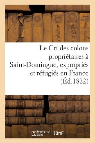 Carte Le Cri Des Colons Proprietaires A Saint-Domingue, Expropries Et Refugies En France Sans Auteur