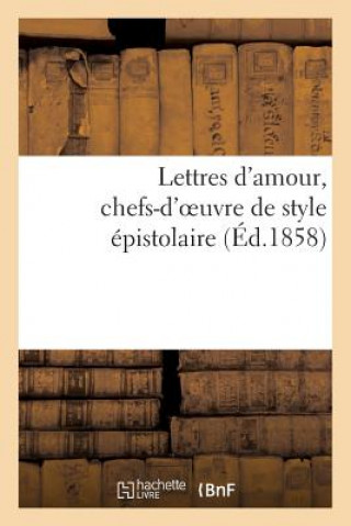Carte Lettres d'Amour, Chefs-d'Oeuvre de Style Epistolaire. Heloise, Abeilard, La Religieuse Portugaise Sans Auteur