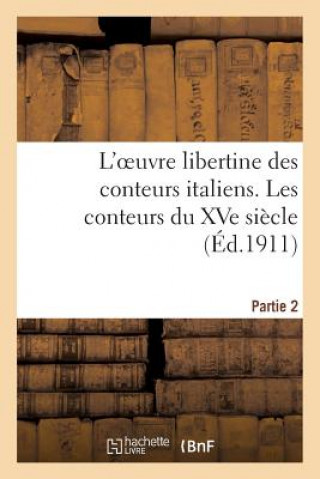 Könyv L'Oeuvre Libertine Des Conteurs Italiens. Deuxieme Partie, Les Conteurs Du Xve Siecle Sans Auteur