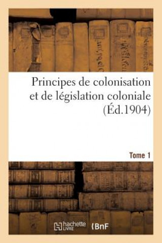 Βιβλίο Principes de Colonisation Et de Legislation Coloniale (3 Aout 1894). Edition 2, Tome 1 Sans Auteur