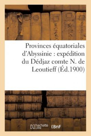Carte Provinces Equatoriales d'Abyssinie: Expedition Du Dedjaz Comte N. de Leoutieff Sans Auteur