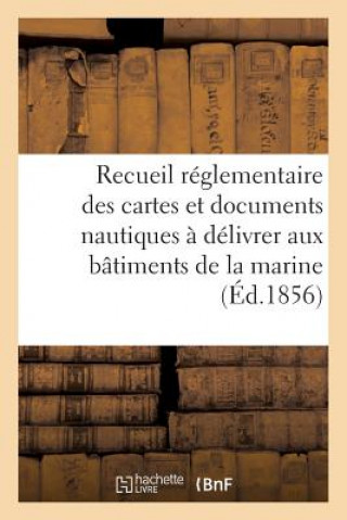 Könyv Recueil Reglementaire Des Cartes Et Documents Nautiques A Delivrer Aux Batiments Sans Auteur