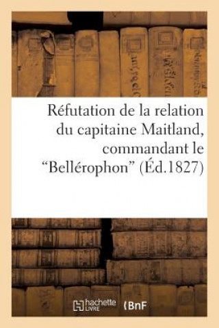 Carte Refutation de la Relation Du Capitaine Maitland, Commandant Le Bellerophon Sans Auteur