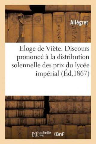 Kniha Eloge de Viete. Discours Prononce A La Distribution Solennelle Des Prix Du Lycee Imperial Allegret