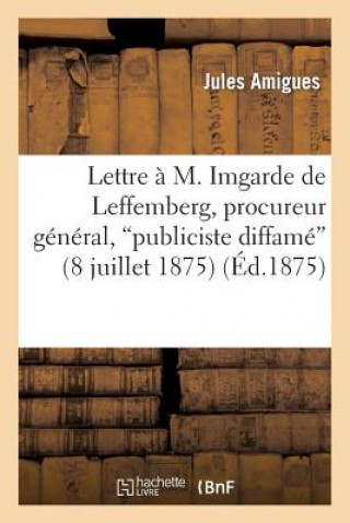 Knjiga Lettre A M. Imgarde de Leffemberg, Procureur General, Publiciste Diffame (8 Juillet 1875) Amigues-J