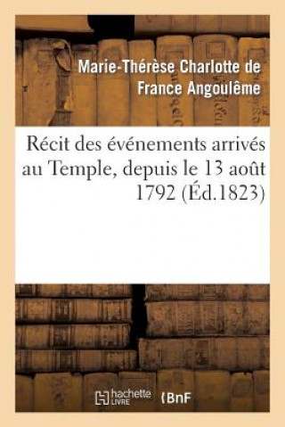 Knjiga Recit Des Evenements Arrives Au Temple, Depuis Le 13 Aout 1792 Jusqu'a La Mort Du Dauphin Louis XVII Angouleme-M-T