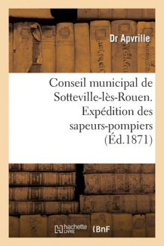 Knjiga Conseil Municipal de Sotteville-Les-Rouen. Expedition Des Sapeurs-Pompiers de Sotteville-Les-Rouen Apvrille-D