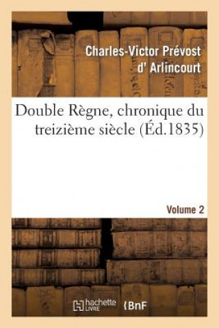 Buch Double Regne, Chronique Du Treizieme Siecle. Volume 2 D Arlincourt-C-V