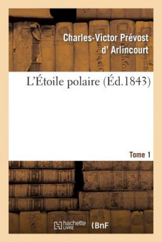 Carte L'Etoile Polaire. Tome 1 D Arlincourt-C-V