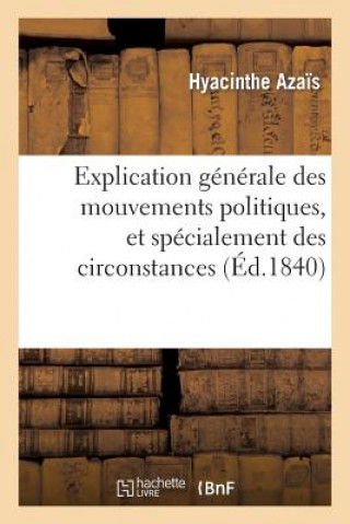 Könyv Explication Generale Des Mouvements Politiques, Et Specialement Des Circonstances Actuelles Azais-H