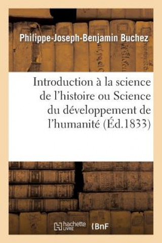 Książka Introduction A La Science de l'Histoire Ou Science Du Developpement de l'Humanite Buchez-P-J-B