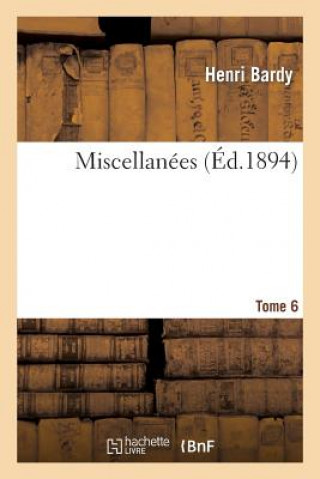 Könyv Miscellanees. Tome 6 Bardy-H