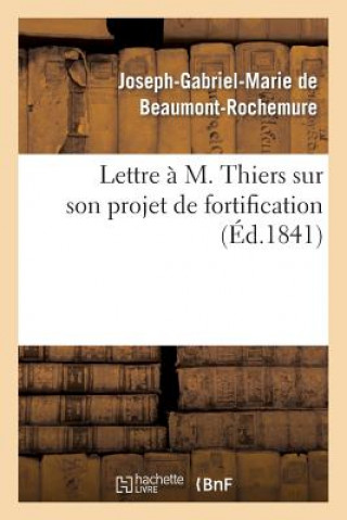 Buch Lettre A M. Thiers Sur Son Projet de Fortification De Beaumont-Rochemure-J