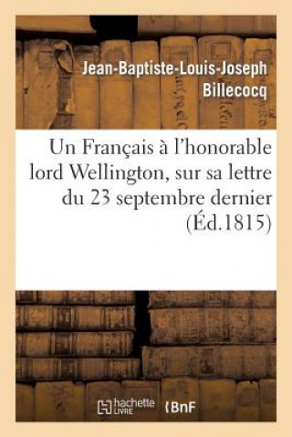 Książka Un Francais A l'Honorable Lord Wellington, Sur Sa Lettre Du 23 Septembre Dernier A Lord Castlereagh Billecocq-J-B-L-J