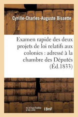 Książka Examen Rapide Des Deux Projets de Loi Relatifs Aux Colonies: Adresse A La Chambre Des Deputes Bissette-C-C-A