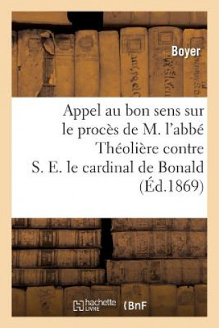 Książka Appel Au Bon Sens Sur Le Proces de M. l'Abbe Theoliere Contre S. E. Le Cardinal de Bonald Boyer