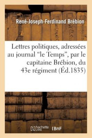 Carte Lettres Politiques, Adressees Au Journal Le Temps, Par Le Capitaine Brebion, Du 43e Regiment Brebion-R-J-F
