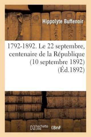 Könyv 1792-1892. Le 22 Septembre, Centenaire de la Republique (10 Septembre 1892) Buffenoir-H