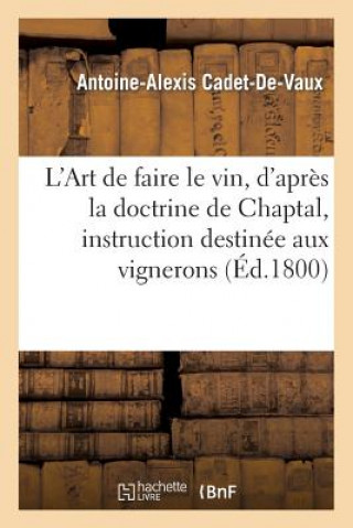 Carte L'Art de Faire Le Vin, d'Apres La Doctrine de Chaptal, Instruction Destinee Aux Vignerons Antoine-Alexis Cadet De Vaux