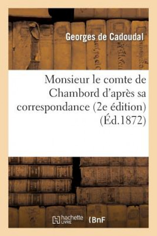 Kniha Monsieur Le Comte de Chambord d'Apres Sa Correspondance Etude Suivie Des Portraits De Cadoudal-G
