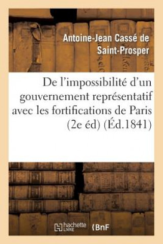 Könyv de l'Impossibilite d'Un Gouvernement Representatif Avec Les Fortifications de Paris (2e Edition) Casse De St-Prosper-A-J