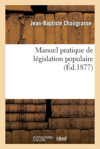 Książka Manuel Pratique de Legislation Populaire Chairgrasse-J-B