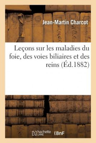 Knjiga Lecons Sur Les Maladies Du Foie, Des Voies Biliaires Et Des Reins, Faites A La Faculte de Medecine Jean Martin Charcot