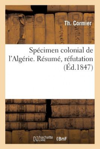 Książka Specimen Colonial de l'Algerie. Resume, Refutation, Ou Complement Des Systemes de MM. LeBlanc Cormier-T