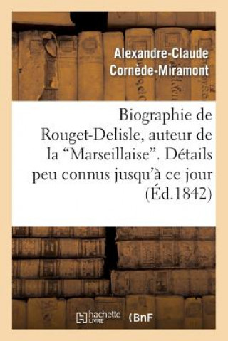 Könyv Biographie de Rouget-Delisle, Auteur de la Marseillaise. Details Peu Connus Jusqu'a Ce Jour Cornede-Miramont-A-C