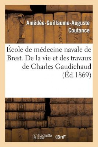 Kniha Ecole de Medecine Navale de Brest. de la Vie Et Des Travaux de Charles Gaudichaud Coutance-A-G-A
