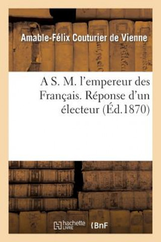 Book S. M. l'Empereur Des Francais. Reponse d'Un Electeur Couturier De Vienne-A-F