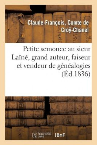 Книга Petite Semonce Au Sieur Laine, Grand Auteur, Faiseur Et Vendeur de Genealogies Soit Disant de Croy-Chanel-C-F