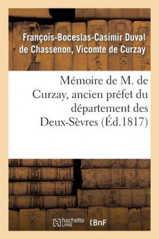 Kniha Memoire de M. de Curzay, Ancien Prefet Du Departement Des Deux-Sevres De Curzay-F-B-C