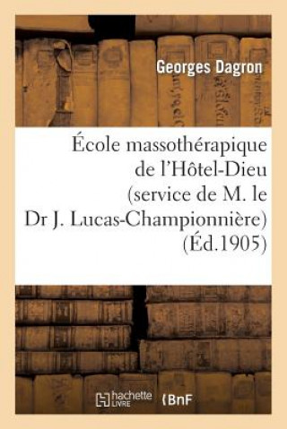 Könyv Ecole Massotherapique de l'Hotel-Dieu (Service de M. Le Dr J. Lucas-Championniere) Dagron-G