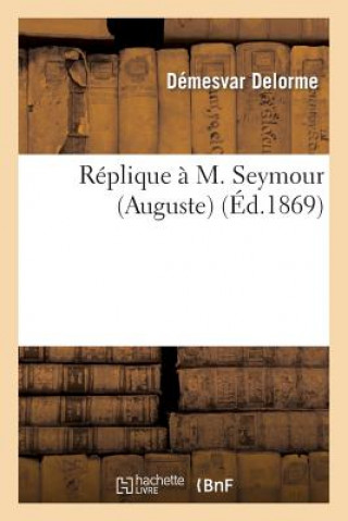 Книга Replique A M. Seymour (Auguste) Delorme-D