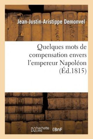 Książka Quelques Mots de Compensation Envers l'Empereur Napoleon, Sur Ce Qu'avance M. J.-J. Demonvel-J-J-A