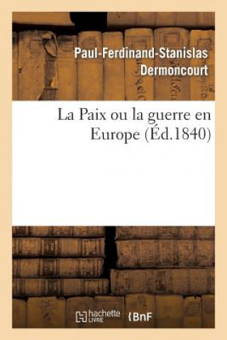 Carte Paix Ou La Guerre En Europe, Suivi d'Une Proposition Faite Aux Comites d'Infanterie Dermoncourt-P-F-S