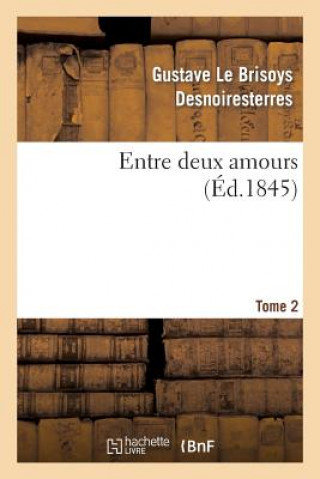 Knjiga Entre Deux Amours. Tome 2 Desnoiresterres-G