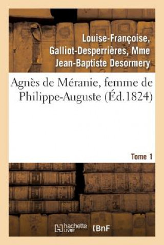 Książka Agnes de Meranie, Femme de Philippe-Auguste. Tome 1 Desormery-L-F-D-B