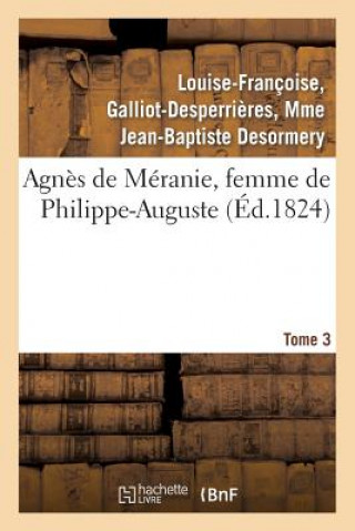 Książka Agnes de Meranie, Femme de Philippe-Auguste. Tome 3 Desormery-L-F-D-B