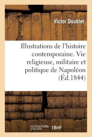 Kniha Illustrations de l'Histoire Contemporaine. Vie Religieuse, Militaire Et Politique de Napoleon Doublet-V